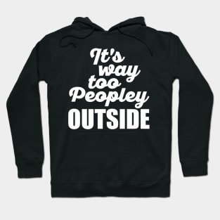 It's Way Too Peopley Outside (White) Hoodie